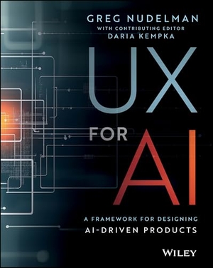 Nudelman, Greg. UX for AI - A Framework for Designing AI-Driven Products. Wiley John + Sons, 2025.