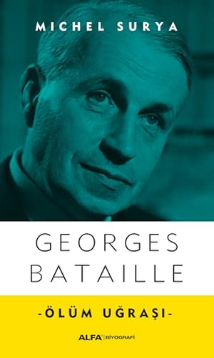 Bataille, Georges. Georges Bataille - Ölüm Ugrasi. Alfa Basim Yayim Dagitim, 2017.
