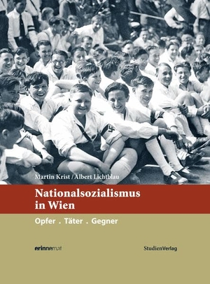 Krist, Martin / Albert Lichtblau. Nationalsozialismus in Wien - Täter. Opfer. Gegner. Studienverlag GmbH, 2017.