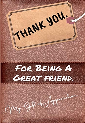 Publishing Group, The Life Graduate. Thank You For Being a Great Friend - My Gift Of Appreciation: Full Color Gift Book Prompted Questions 6.61 x 9.61 inch. Life Graduate Publishing Group, 2020.
