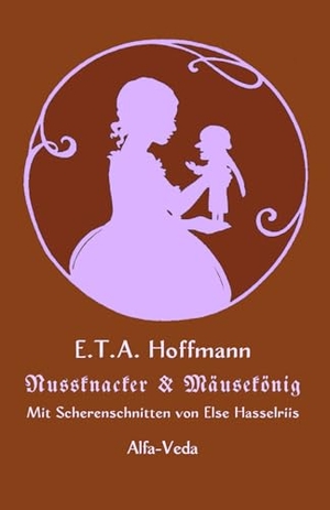 Hoffmann, E. T. A.. Nussknacker und Ma¿useko¿nig - Mit Scherenschnitten von Else Hasselriis. Alfa-Veda Verlag, 2024.
