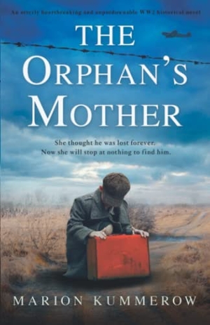 Kummerow, Marion. The Orphan's Mother - An utterly heartbreaking and unputdownable WW2 historical novel. Storyfire Ltd, 2022.