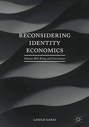 Garai, Laszlo. Reconsidering Identity Economics - Human Well-Being and Governance. Palgrave Macmillan US, 2016.