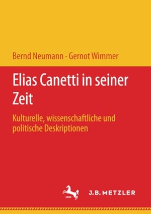 Wimmer, Gernot / Bernd Neumann. Elias Canetti in seiner Zeit - Kulturelle, wissenschaftliche und politische Deskriptionen. J.B. Metzler, 2020.