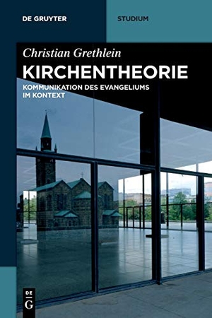 Grethlein, Christian. Kirchentheorie - Kommunikation des Evangeliums im Kontext. Walter de Gruyter, 2018.