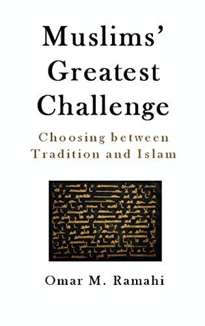 Ramahi, Omar M.. Muslims' Greatest Challenge - Choosing Between Tradition and Islam. Black Palm Books, 2019.