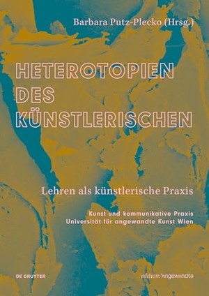 Putz-Plecko, Barbara (Hrsg.). Heterotopien des Künstlerischen - Lehren als künstlerische Praxis. Walter de Gruyter, 2025.
