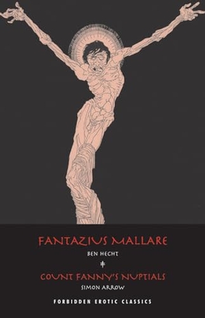 Hecht, Ben / Simon Arrow. Fantazius Mallare/Count Fanny's Nuptials. Wet Angel Books, 2012.