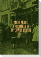 Taghi Erani, a Polymath in Interwar Berlin