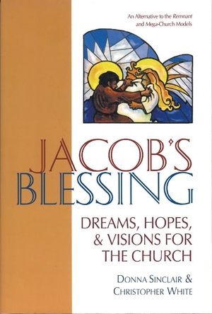 White, Christopher / Donna Sinclair. Jacob's Blessing: Dreams, Hopes and Visions for the Church. Wood Lake Publishing Inc., 1999.