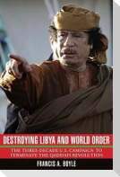 Destroying Libya and World Order: The Three-Decade U.S. Campaign to Terminate the Qaddafi Revolution