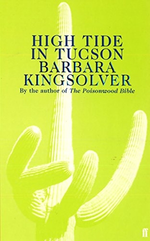 Kingsolver, Barbara. High Tide in Tucson - Author of Demon Copperhead, Winner of the Women's Prize for Fiction. Faber & Faber, 2001.
