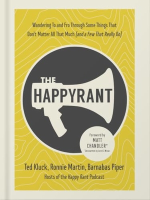 Kluck, Ted / Martin, Ronnie et al. The Happy Rant - Wandering to and Fro Through Some Things That Don't Matter All That Much (and a Few That Really Do). Harvest House Publishers, 2022.