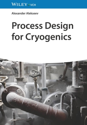Alekseev, Alexander. Process Design for Cryogenics - Is a Scientific Assemblage Workable?. Wiley-VCH GmbH, 2024.