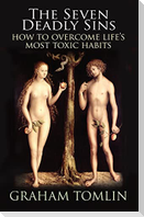 The Seven Deadly Sins: How to Overcome Life's Most Toxic Habits