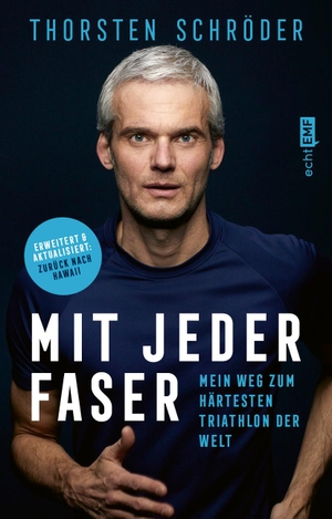 Schröder, Thorsten. Mit jeder Faser - Mein Weg zum härtesten Triathlon der Welt | Erweiterte und aktualisierte Neuausgabe. Edition Michael Fischer, 2023.