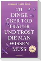 111 Dinge über Tod, Trauer und Trost, die man wissen muss