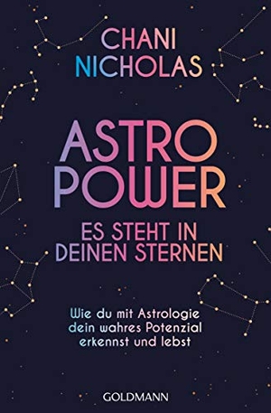 Nicholas, Chani. Astro-Power - Es steht in deinen Sternen - Wie du mit Astrologie dein wahres Potenzial erkennst und lebst. Goldmann TB, 2021.