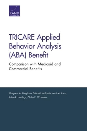 Maglione, Margaret A / Kadiyala, Srikanth et al. Tricare Applied Behavior Analysis (Aba) Benefit - Comparison with Medicaid and Commercial Benefits. RAND Corporation, 2016.