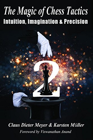 Meyer, Claus Dieter / Karsten Müller. The Magic of Chess Tactics 2 - Intuition, Imagination & Precision. Russell Enterprises, 2017.