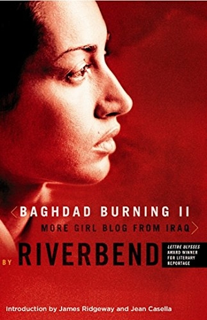 Riverbend. Baghdad Burning II - More Girl Blog from Iraq. Feminist Press at CUNY, 2006.