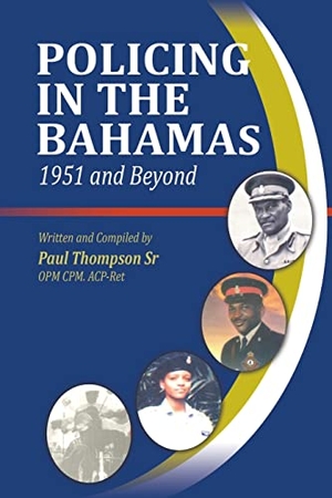 Thompson, Paul. Policing In The Bahamas - 1951 and Beyond. Media Enterprises Ltd, 2022.