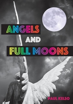 Kelso, Paul. Angels and Full moons. PAUL KELSO MINISTRIES, 2017.