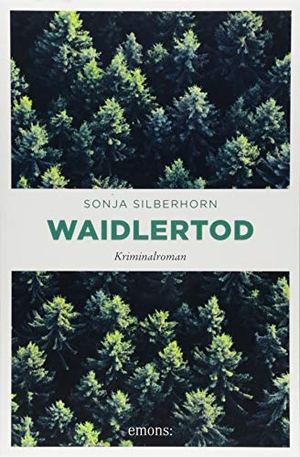 Silberhorn, Sonja. Waidlertod. Emons Verlag, 2018.