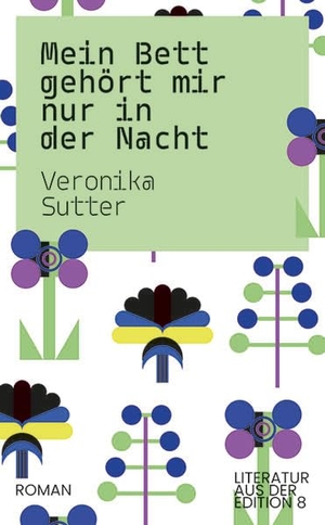 Sutter, Veronika. Mein Bett gehört mir nur in der Nacht - Roman. Edition 8, 2025.