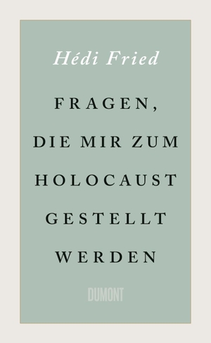 Fried, Hédi. Fragen, die mir zum Holocaust gestellt werden. DuMont Buchverlag GmbH, 2019.