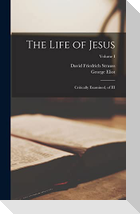 The Life of Jesus: Critically Examined, of III; Volume I
