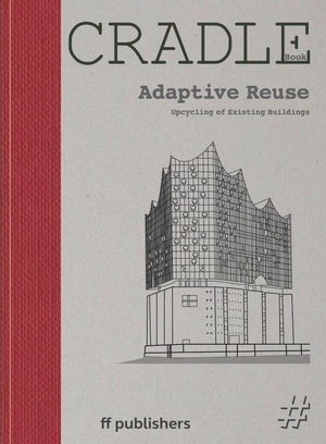 Uffelen, Chris van (Hrsg.). CRADLE Book: Adaptive Reuse - Upcycling of Existing Buildings. ff Publishers GmbH, 2026.