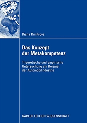 Dimitrova, Diana. Das Konzept der Metakompetenz - Theoretische und empirische Untersuchung am Beispiel der Automobilindustrie. Gabler Verlag, 2008.