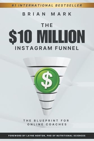 Mark, Brian. The $10 Million Instagram Funnel - The Blueprint for Online Coaches. Outwork Publishing, 2025.