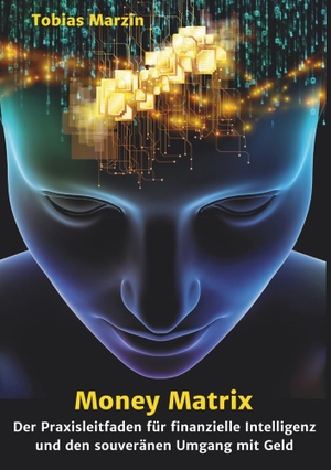 Marzin, Tobias. Money Matrix - Der Praxisleitfaden für finanzielle Intelligenz und den souveränen Umgang mit Geld. via tolino media, 2023.