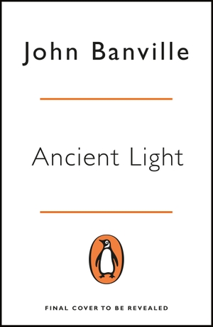 Banville, John. Ancient Light. Penguin Books Ltd, 2019.