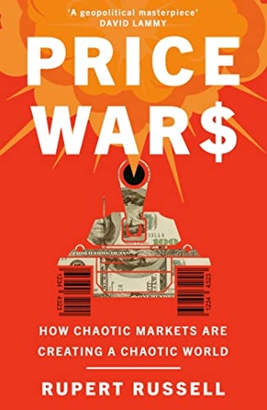 Russell, Rupert. Price Wars - How Chaotic Markets Are Creating a Chaotic World. Orion Publishing Group, 2023.