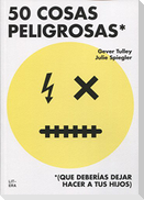 50 cosas peligrosas : (que deberías dejar hacer a tus hijos)