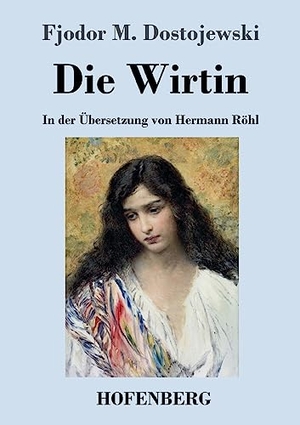 Dostojewski, Fjodor M.. Die Wirtin - In der Übersetzung von Hermann Röhl. Hofenberg, 2023.