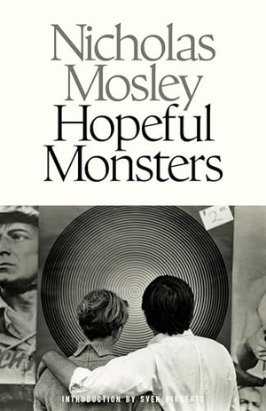 Mosley, Nicholas. Hopeful Monsters. Deep Vellum Publishing, 2026.