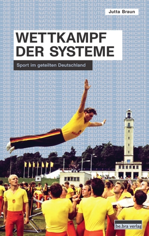 Braun, Jutta. Wettkampf der Systeme - Sport im geteilten Deutschland. Bebra Verlag, 2024.