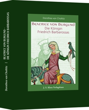 Choltitz, Dorothea von. Beatrice von Burgund - Die Königin Friedrich Barbarossas. Klotz Verlagshaus GmbH, 2020.