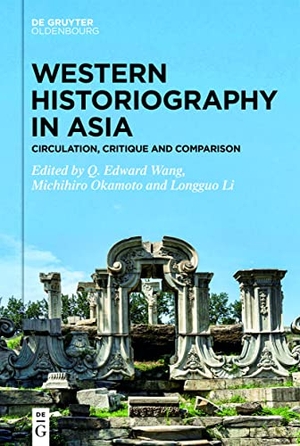 Wang, Q. Edward / Okamoto Michihiro et al (Hrsg.). Western Historiography in Asia - Circulation, Critique and Comparison. de Gruyter Oldenbourg, 2022.