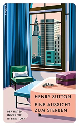 Sutton, Henry. Ein Aussicht zum Sterben - Der Hotelinspektor in New York. Kampa Verlag, 2022.