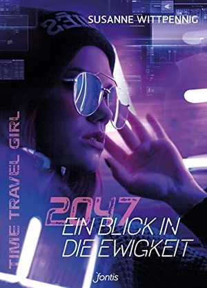 Wittpennig, Susanne. 2047 - Ein Blick in die Ewigkeit - Time Travel Girl 3. fontis, 2020.