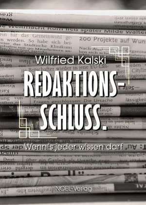 Kalski, Wilfried. Redaktionsschluss. - Vom Umgang mit Höhen und Tiefen. NOEL-Verlag, 2024.
