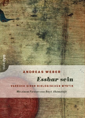 Weber, Andreas. Essbar sein - Versuch einer biologischen Mystik. Drachen Verlag, 2023.