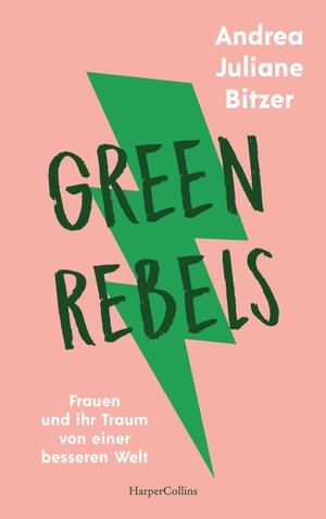 Bitzer, Andrea Juliane. Green Rebels - Frauen und ihr Traum von einer besseren Welt. HarperCollins, 2021.