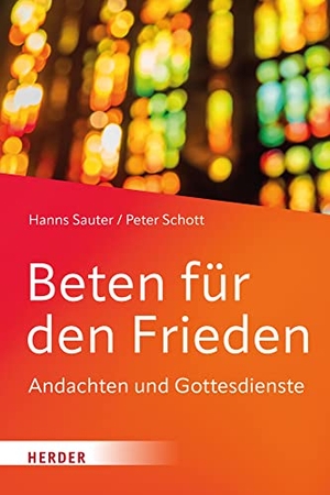 Sauter, Hanns / Peter Schott. Beten für den Frieden - Andachten und Gottesdienste. Herder Verlag GmbH, 2023.