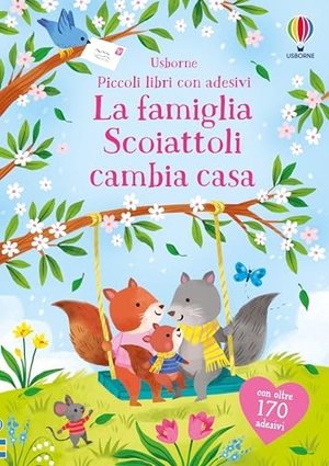 Bathie, Holly. La famiglia Scoiattoli cambia casa. Con adesivi. Usborne, 2025.